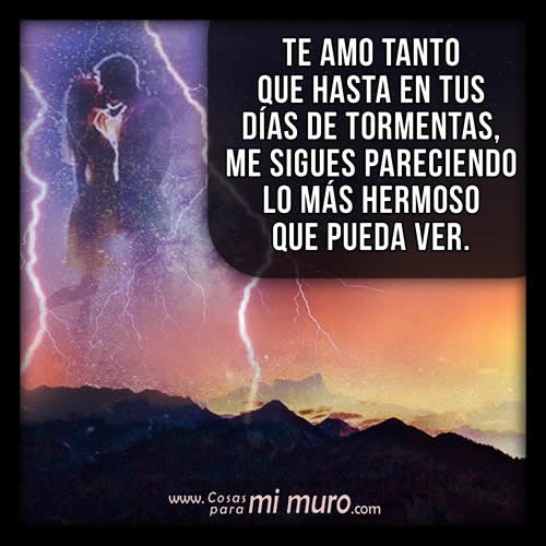 Te amo hasta en tus días de tormentas