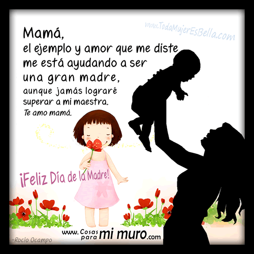 Feliz Día de la Madre, gracias por el ejemplo que me diste