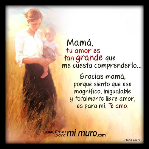 Mamá, gracias por tan grande amor