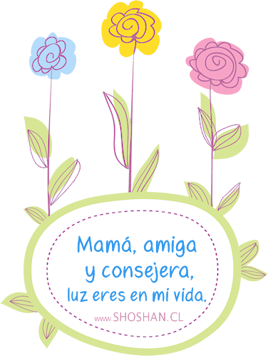 Mamá, amiga y consejera, luz eres en mi vida.