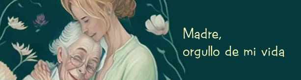Madre, orgullo de mi vida