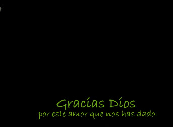 Gracias Dios por este amor que nos has dado.